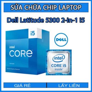 sua-chua-chip-cpu-laptop-dell-latitude-5300-2-in-1-i5_1