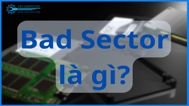 Nguyen-nhan-o-cung-may-tinh-bi-bad-sector-va-cach-phong-tranh-1