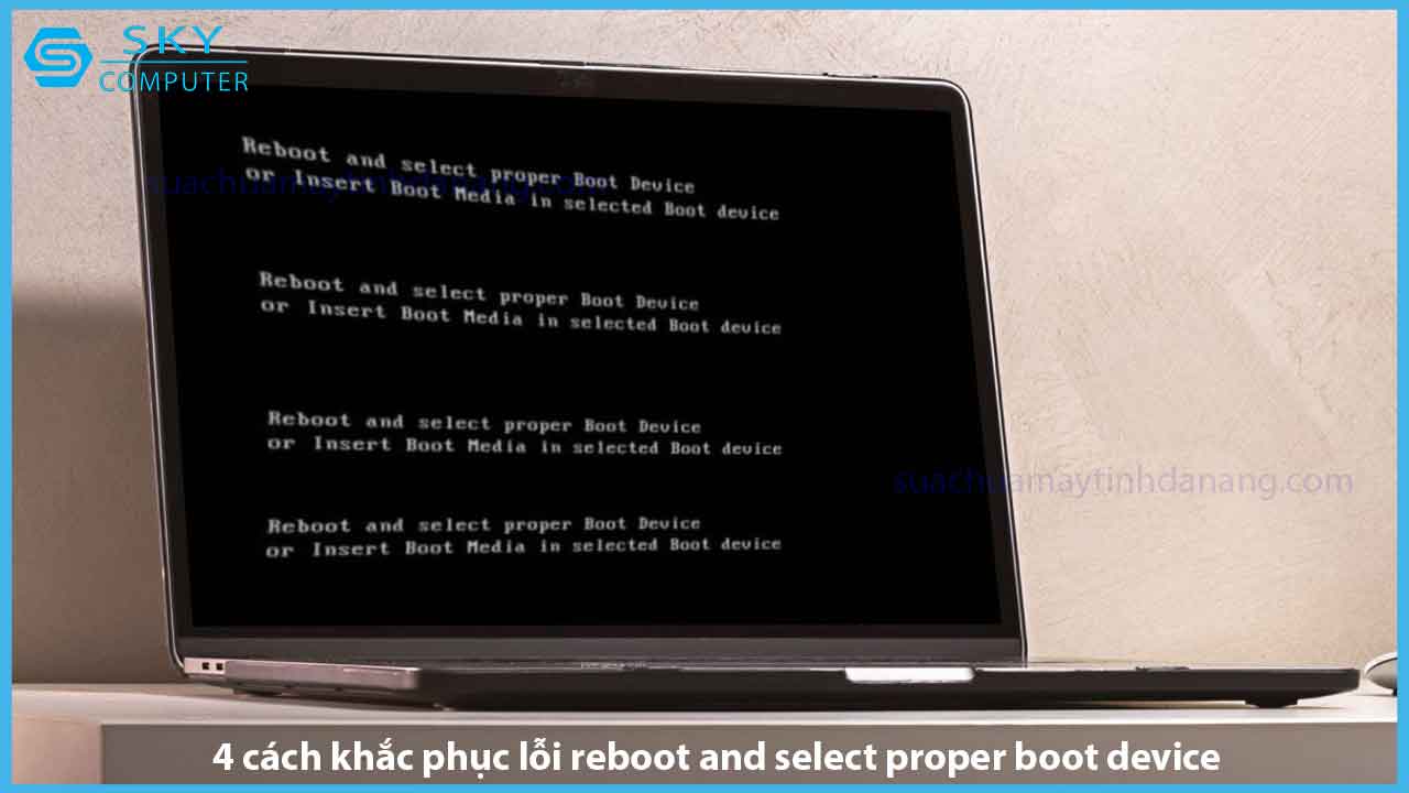 4-cach-khac-phuc-loi-reboot-and-select-proper-boot-device