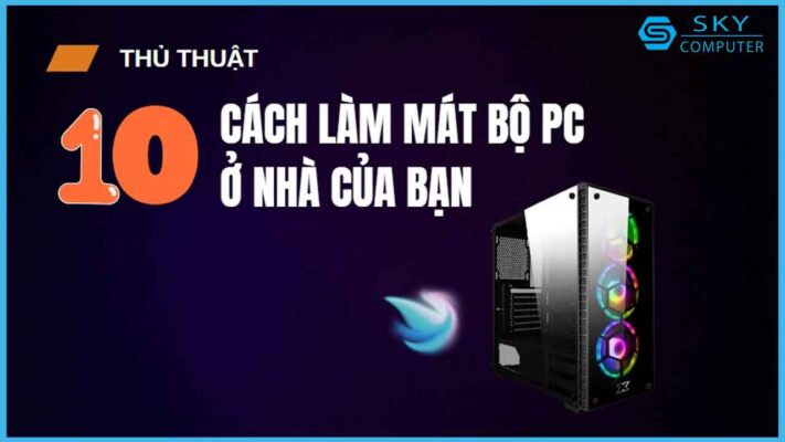 bat-mi-10-cach-lam-mat-bo-pc-o-nha-cua-ban-hieu-qua-tiet-kiem-thoi-gian_1