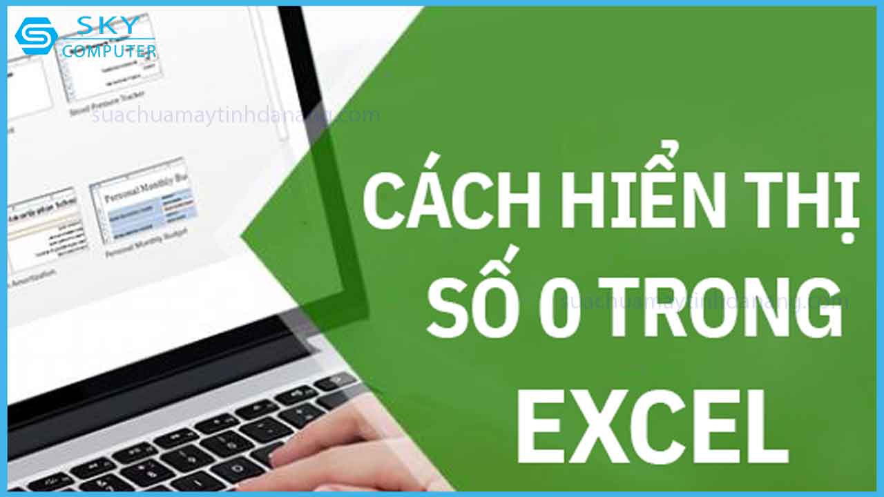bo-tui-ngay-cach-hien-thi-so-0-o-truoc-day-so-trong-excel-ma-ban-se-can