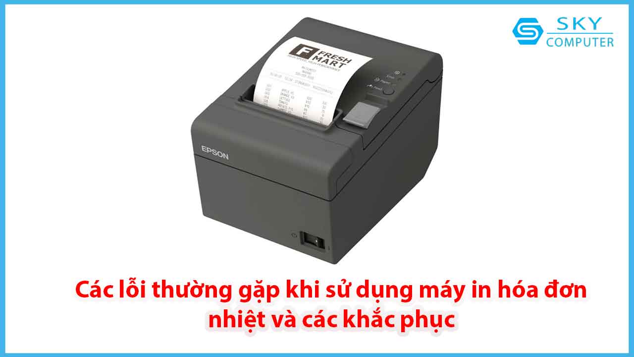 cac-loi-thuong-gap-khi-su-dung-may-in-hoa-don-nhiet-va-cac-khac-phuc_1