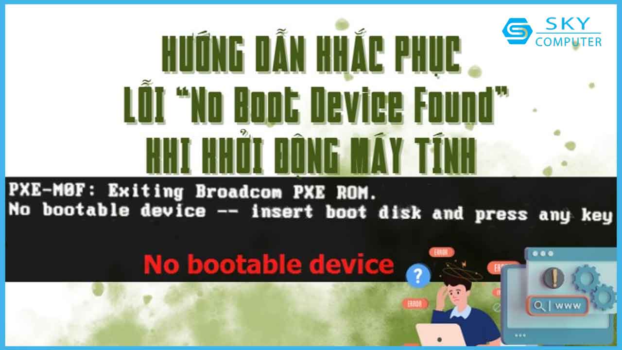 cach-khac-phuc-loi-no-boot-device-found-khi-khoi-dong-may-tinh-don-gian-va-nhanh-chong-ngay-tai-nha_1