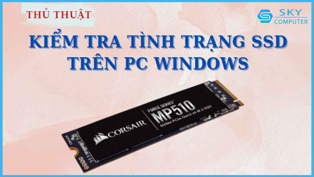 cach-kiem-tra-tinh-trang-ssd-tren-pc-windows-nhanh-chong_1