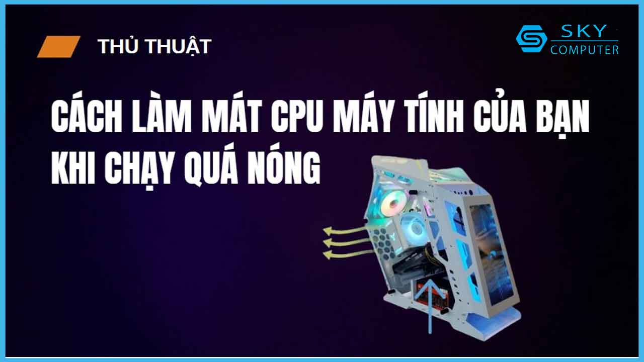 cach-lam-mat-cpu-may-tinh-cua-ban-khi-chay-qua-nong-mot-so-luu-y-de-khac-phuc-khi-cpu-qua-nong_1