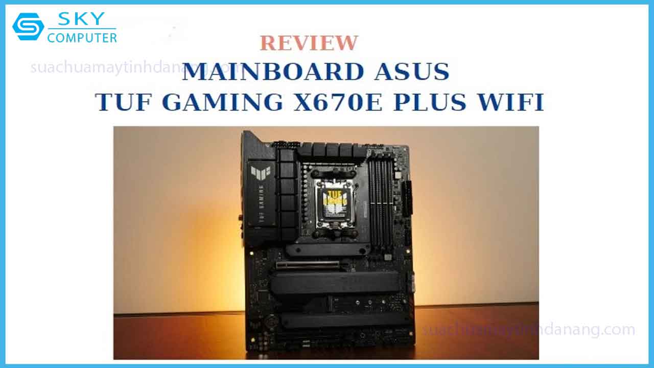 danh-gia-mainboard-asus-tuf-gaming-x670e-plus-wifi
