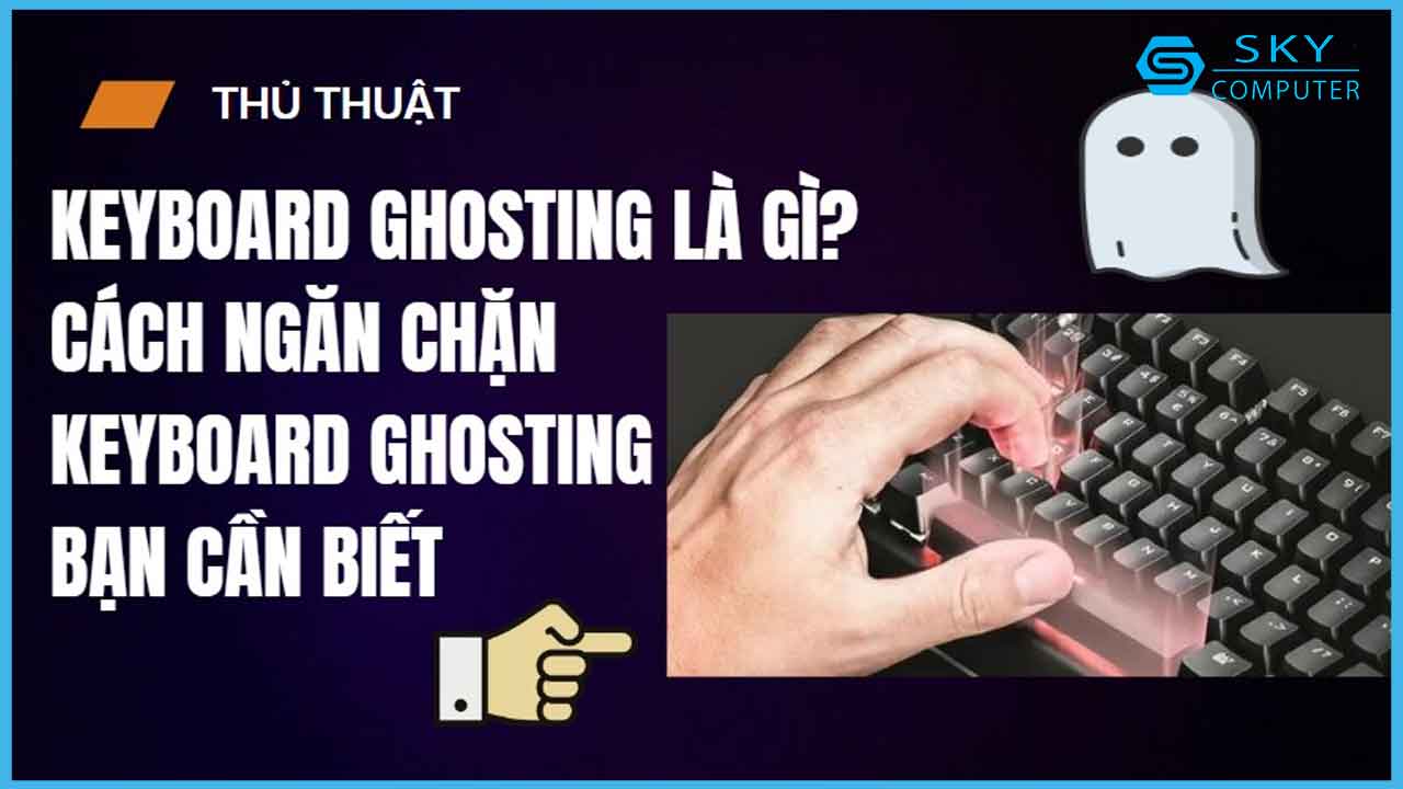 hien-tuong-keyboard-ghosting-la-gi-va-cach-de-ngan-chan-no-ban-can-biet_1