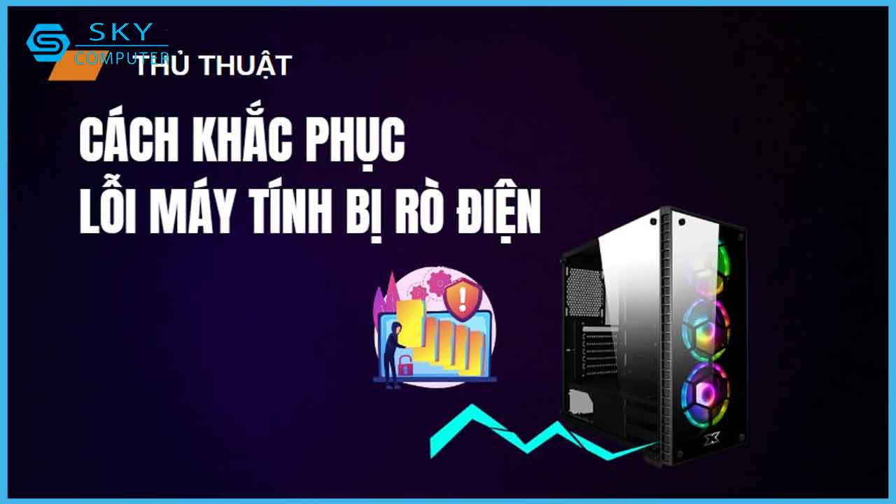 huong-dan-cach-khac-phuc-loi-may-tinh-bi-ro-dien-nhanh-chong-va-hieu-qua-ma-nguoi-dung-can-biet_1