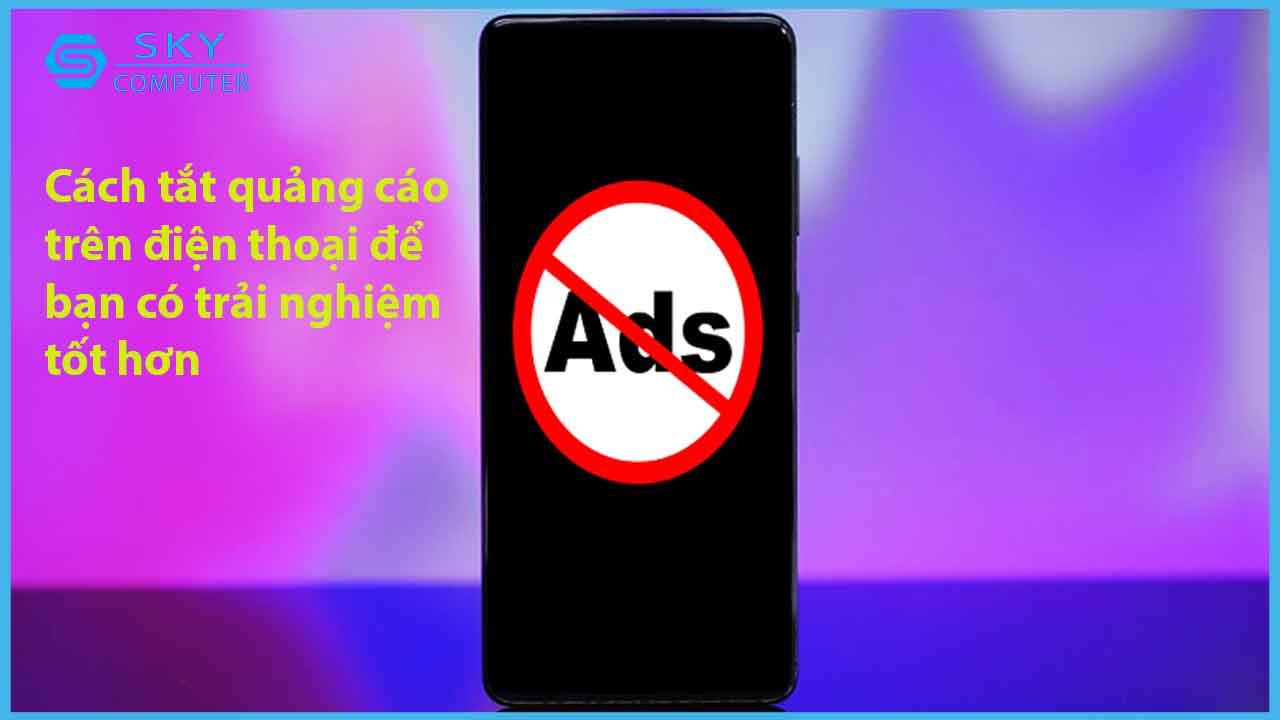 huong-dan-cach-tat-quang-cao-tren-dien-thoai-de-ban-co-trai-nghiem-dung-tot-hon_1