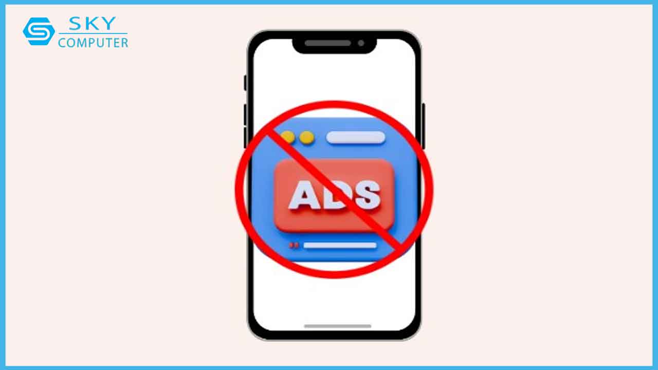 huong-dan-cach-tat-quang-cao-tren-dien-thoai-de-ban-co-trai-nghiem-dung-tot-hon_2