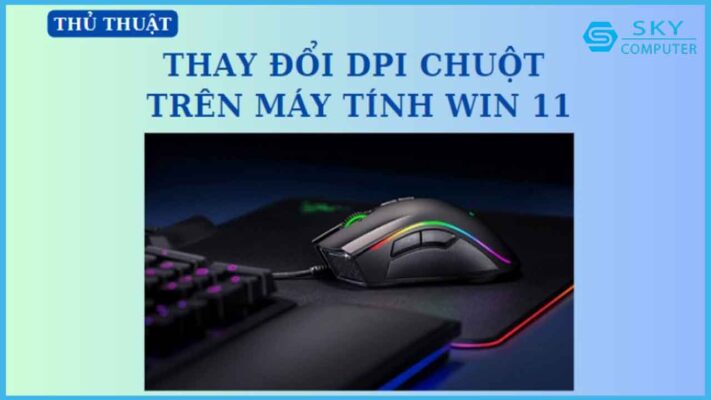 huong-dan-cach-thay-doi-dpi-chuot-tren-may-tinh-win-11-nhanh-chong_1