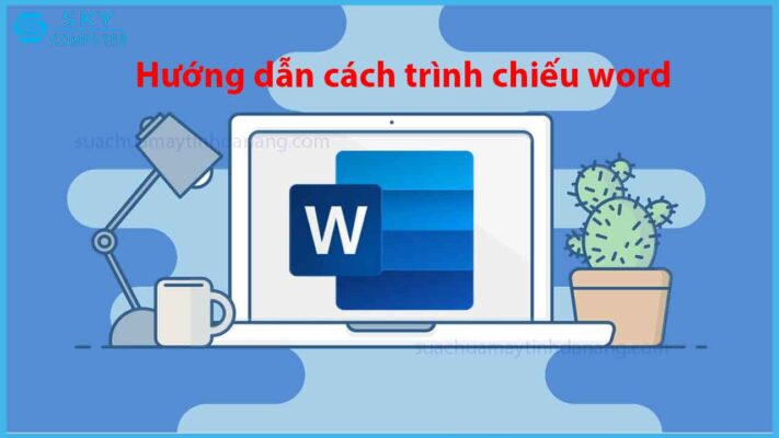 huong-dan-cach-trinh-chieu-word-chi-voi-vai-buoc-don-gian