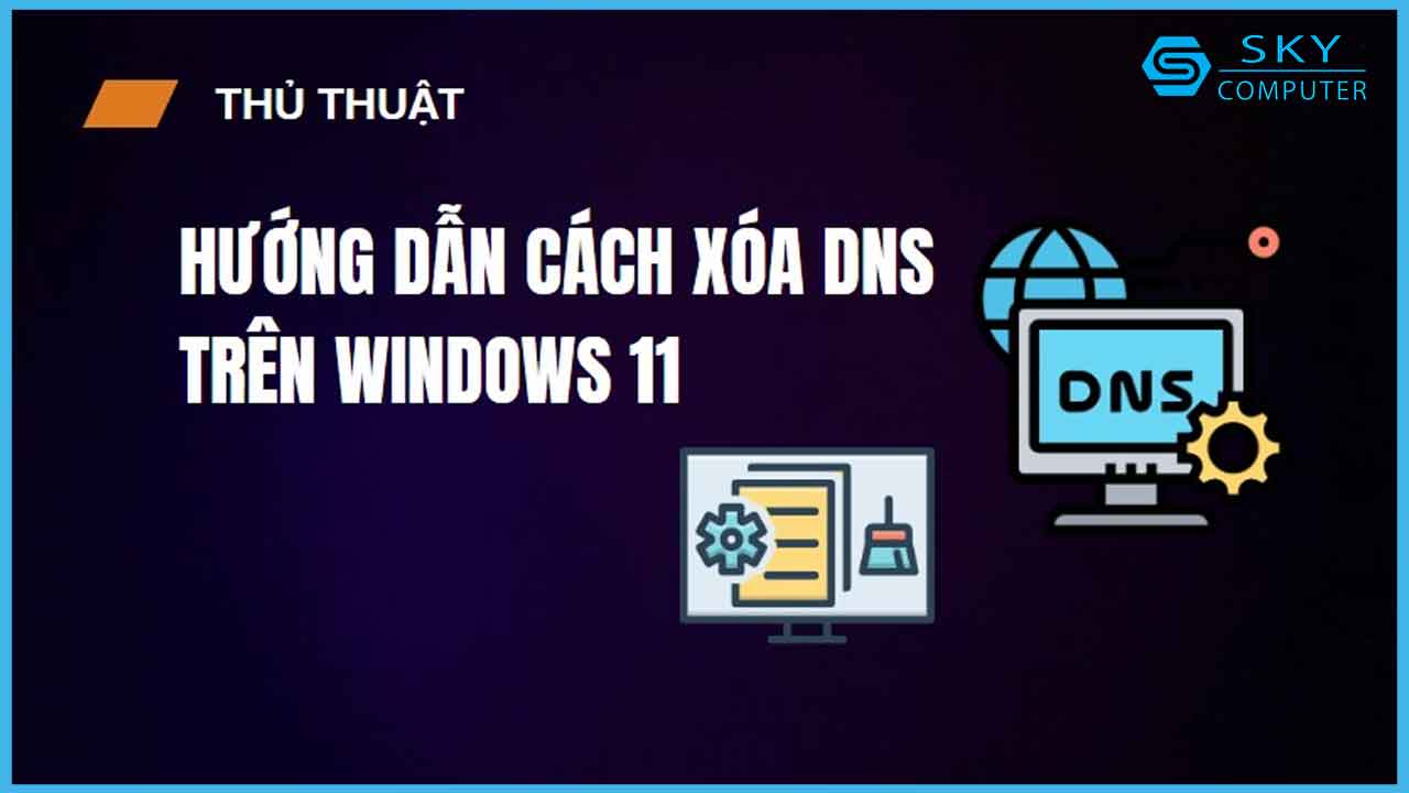 huong-dan-cach-xoa-dns-tren-windows-11-don-gian-de-thuc-hien_1