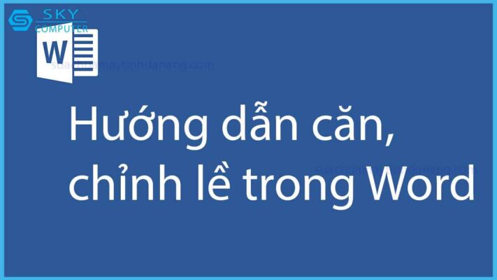 huong-dan-can-le-cuc-ky-don-gian-trong-word-cho-nhung-nguoi-khong-ranh-cung-lam-duoc