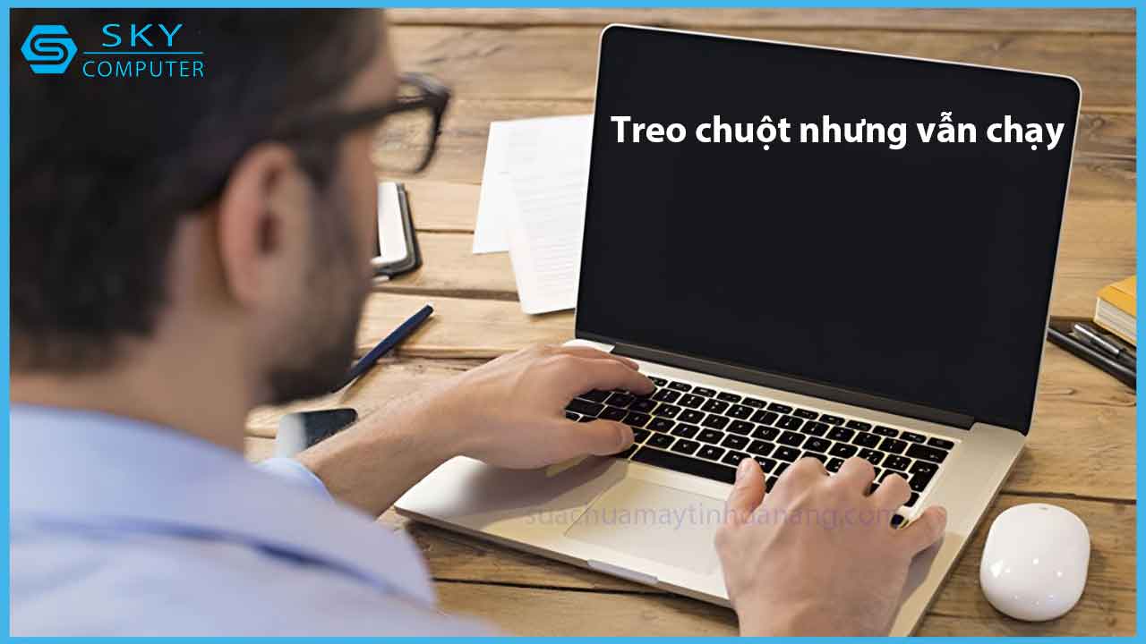 huong-dan-khac-phuc-may-tinh-bi-treo-nhung-chuot-van-chay