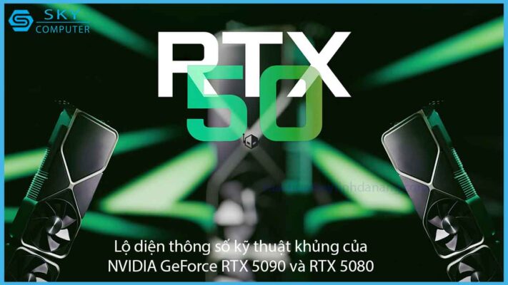 lo-dien-thong-so-ky-thuat-khung-cua-nvidia-geforce-rtx-5090-va-rtx-5080