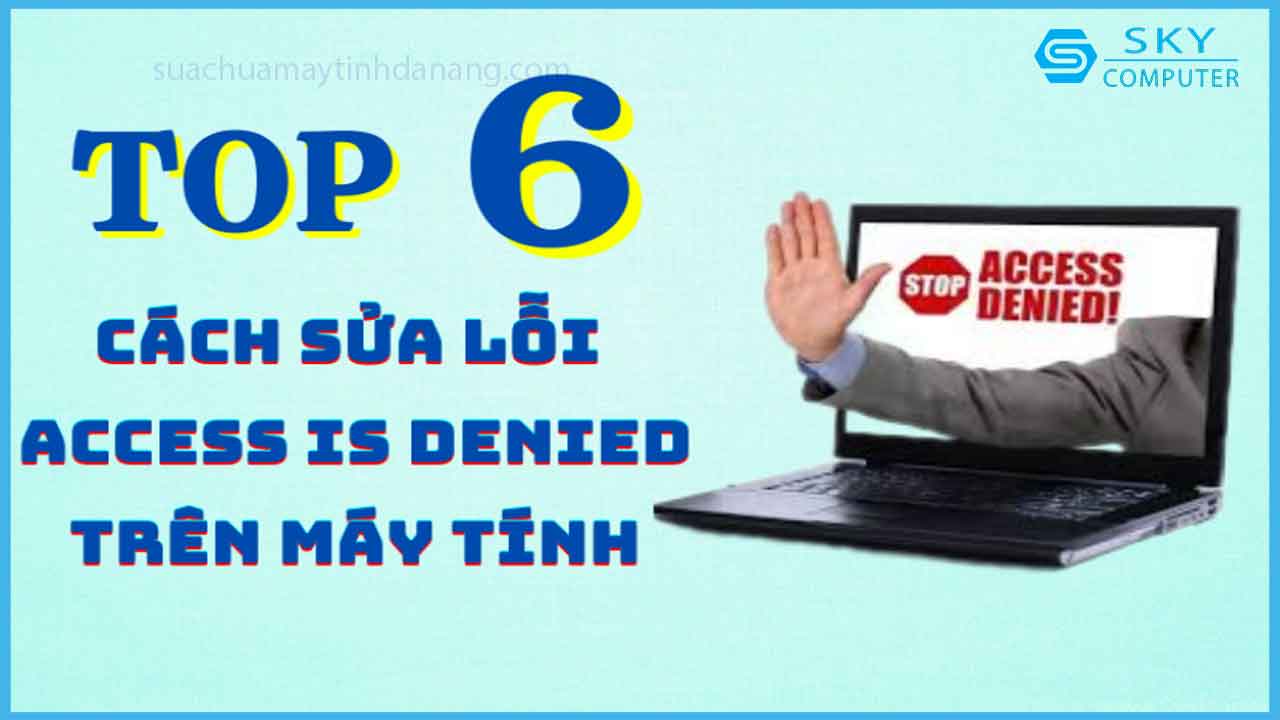 loi-access-is-denied-la-gi-top-6-cach-sua-loi-hieu-qua-nhat-cho-may-tinh-cua-ban_1