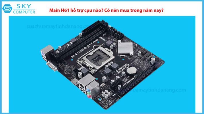 main-h61-ho-tro-cpu-nao-co-nen-mua-trong-nam-nay