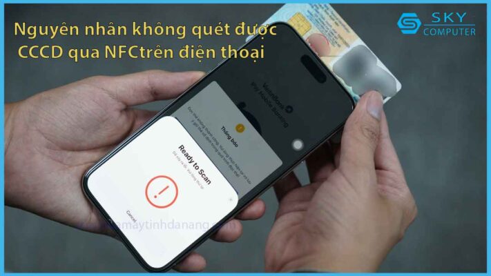 nguyen-nhan-khong-quet-duoc-cccd-qua-nfc-tren-dien-thoai-va-cac-cach-khac-phuc-hieu-qua_1