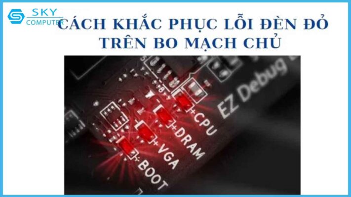 nguyen-nhan-va-cach-khac-phuc-loi-den-do-tren-bo-mach-chu-pc-khong-khoi-dong-duoc_1
