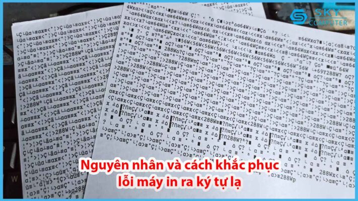 nguyen-nhan-va-cach-khac-phuc-loi-may-in-ra-ky-tu-la_1