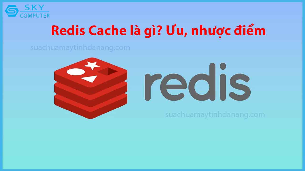 redis-cache-la-gi-uu-nhuoc-diem-khi-su-dung-redis-cache