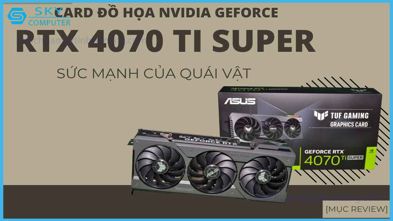 review-card-do-hoa-nvidia-geforce-rtx-4070-ti-super-suc-manh-cua-quai-vat