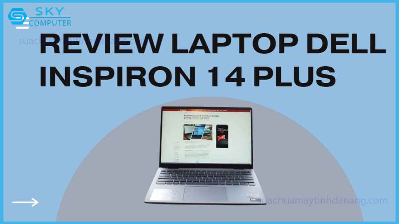 review-dell-inspiron-14-plus-laptop-doanh-nghiep-tam-trung-2024