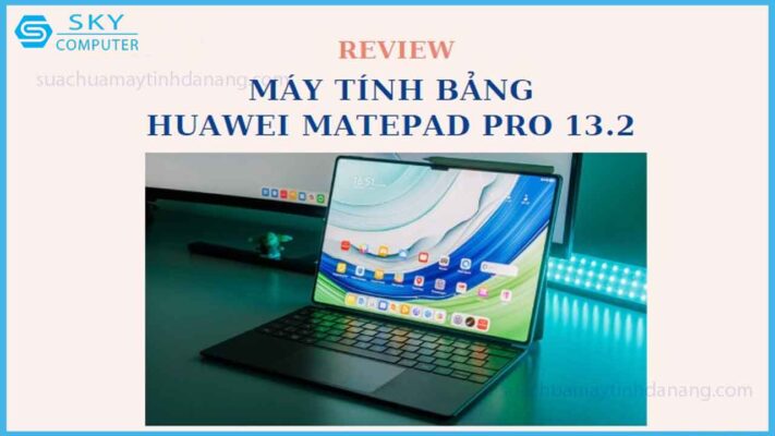 review-huawei-matepad-pro-13-2-may-tinh-danh-cho-sang-tao