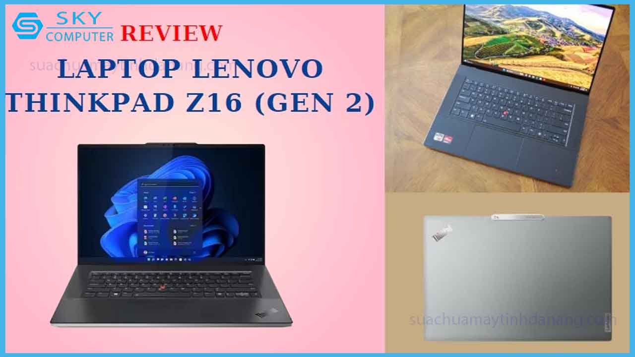 review-laptop-lenovo-thinkpad-z16-gen-2-nhung-nang-cap-moi