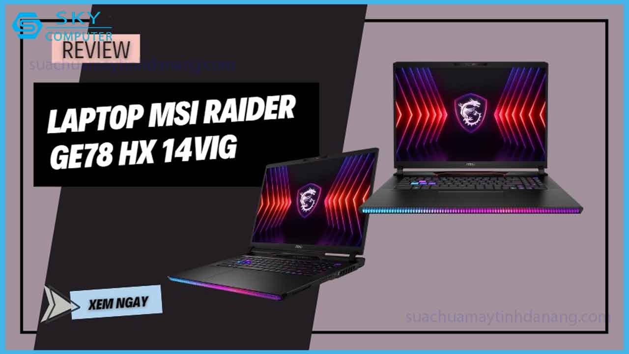 review-msi-raider-ge78-hx-14vig-laptop-choi-game-cao-cap