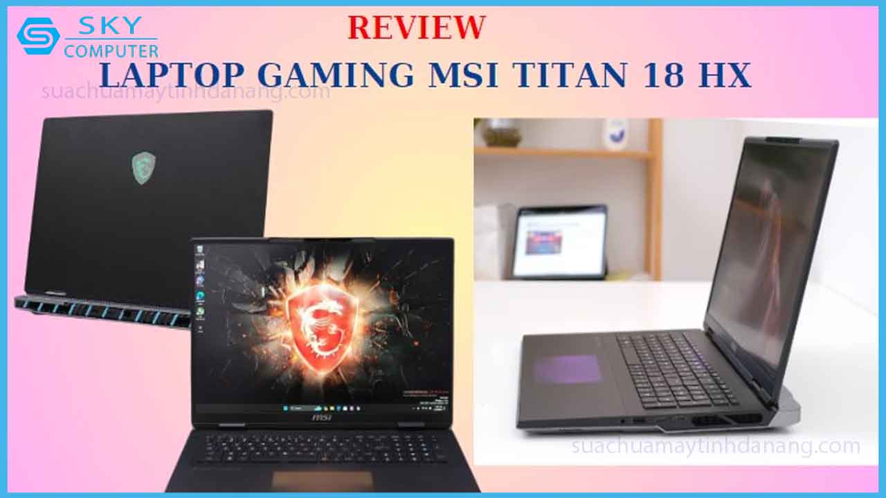 review-msi-titan-18-hx-laptop-gaming-hieu-nang-an-tuong-nhat-tai-ces-2024