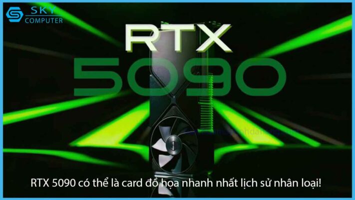 rtx-5090-co-the-la-card-do-hoa-nhanh-nhat-lich-su-nhan-loai