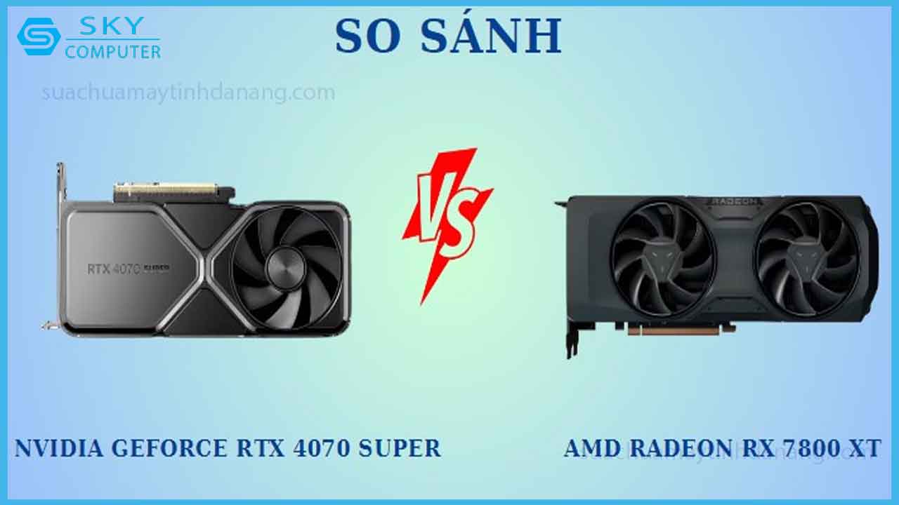 so-sanh-geforce-rtx-4070-super-va-radeon-rx-7800-xt