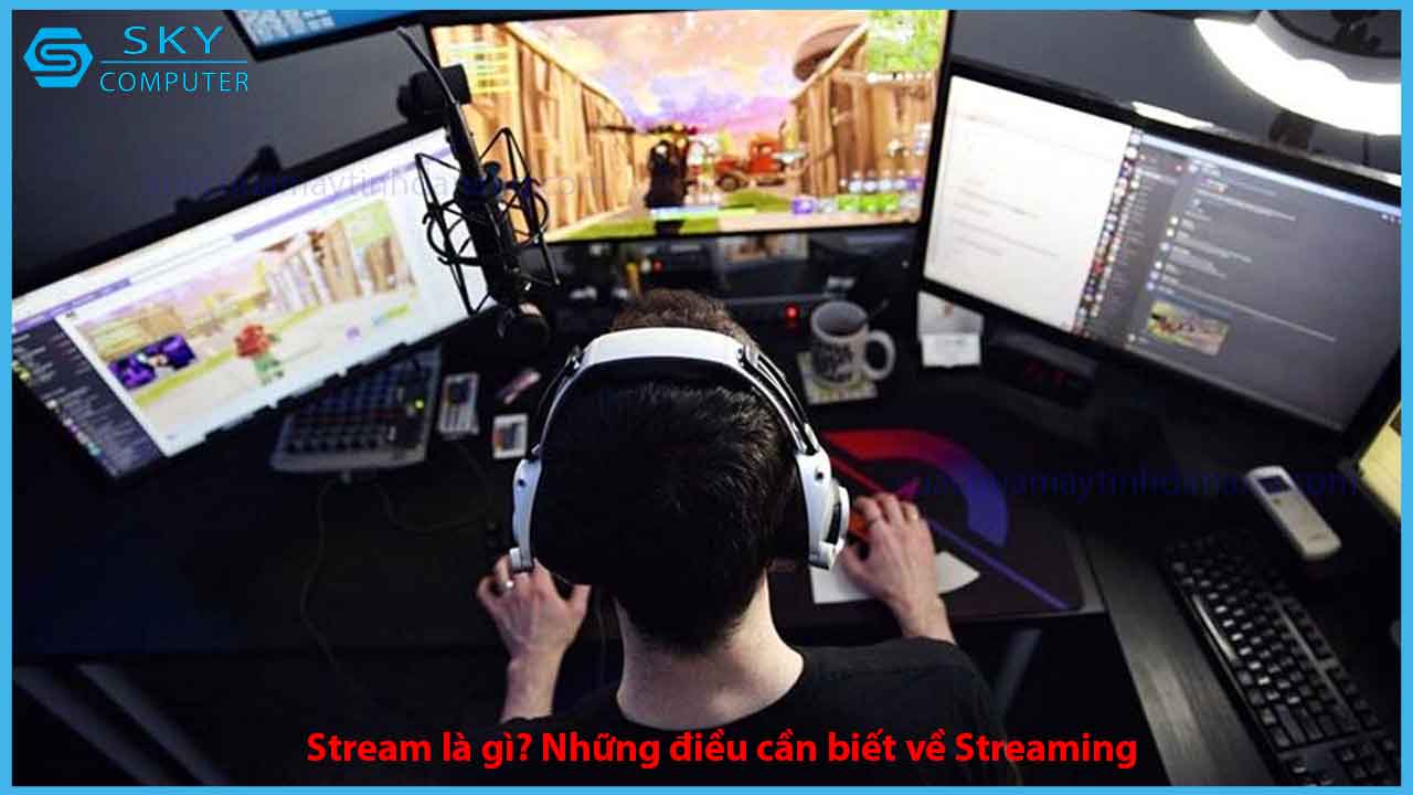 stream-la-gi-nhung-dieu-can-biet-ve-streaming