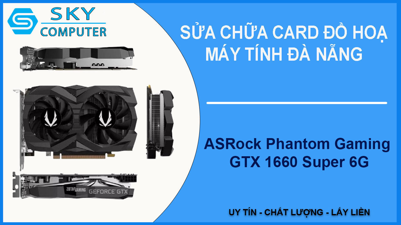 sua-chua-card-asrock-phantom-gaming-gtx-1660-super-6g-1