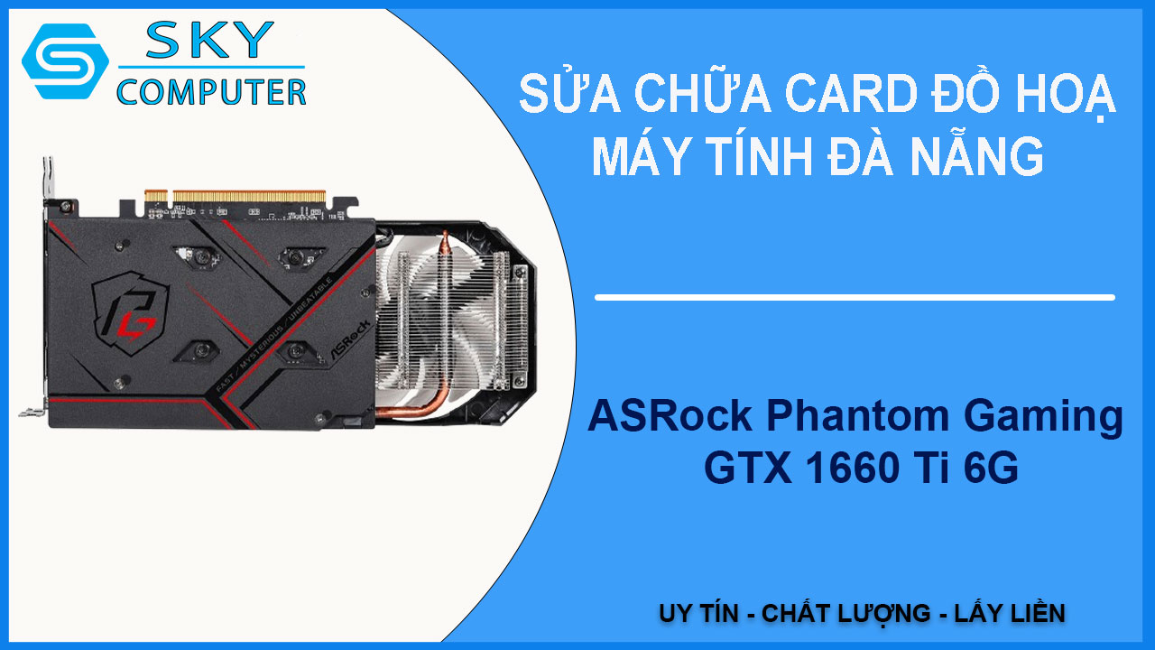 sua-chua-card-asrock-phantom-gaming-gtx-1660-ti-6g-1