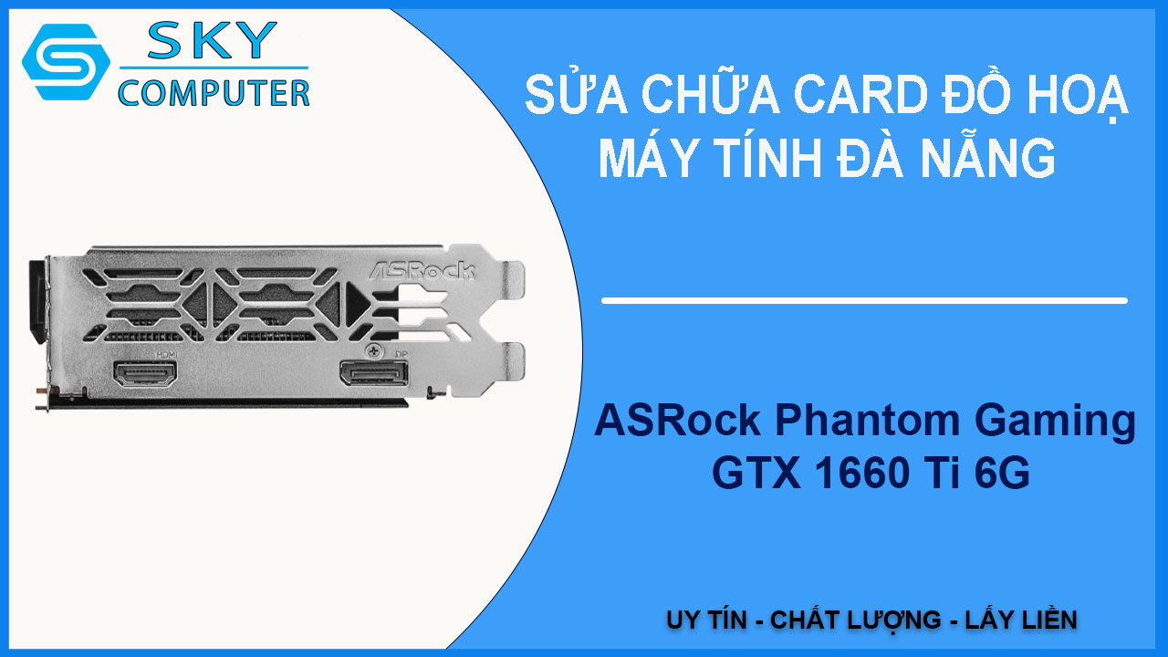 sua-chua-card-asrock-phantom-gaming-gtx-1660-ti-6g-2