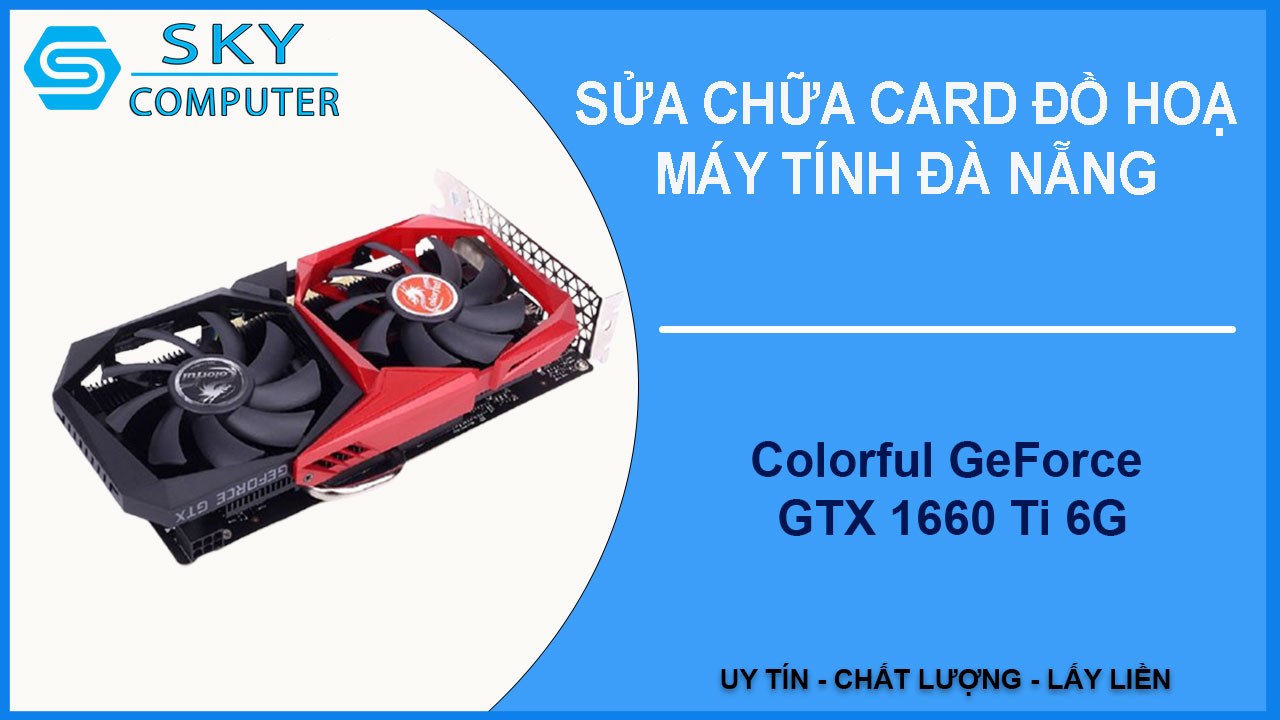 sua-chua-card-colorful-geforce-gtx-1660-ti-6g-1