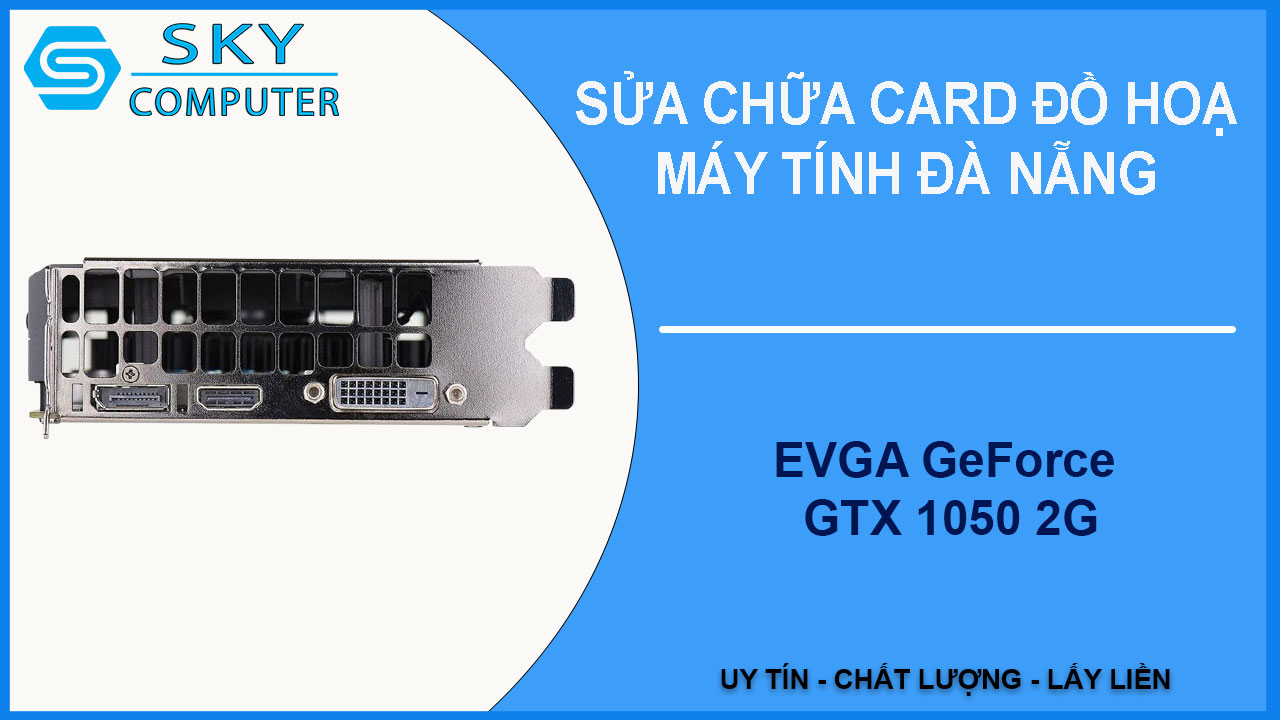 sua-chua-card-evga-geforce-gtx-1050-2g-2