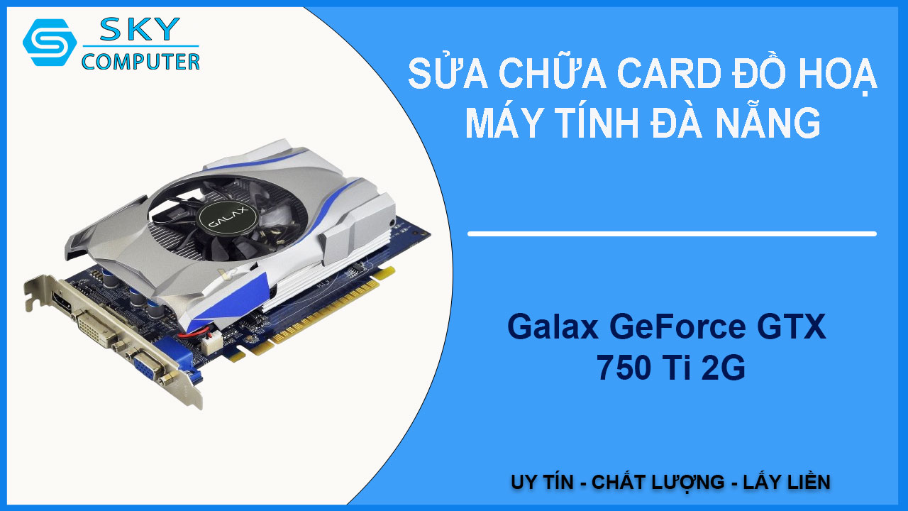 sua-chua-card-galax-geforce-gtx-750-ti-2g-1