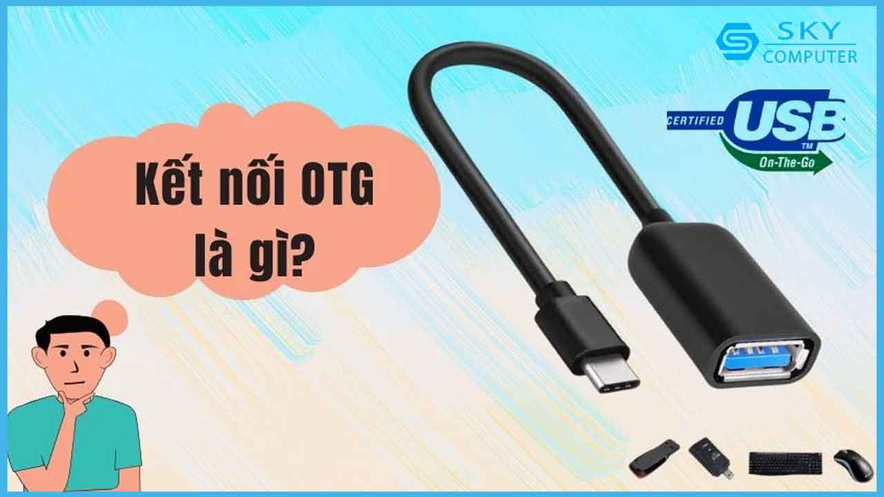 sua-chua-cong-ket-noi-may-tinh-usb-on-the-go-otg_2