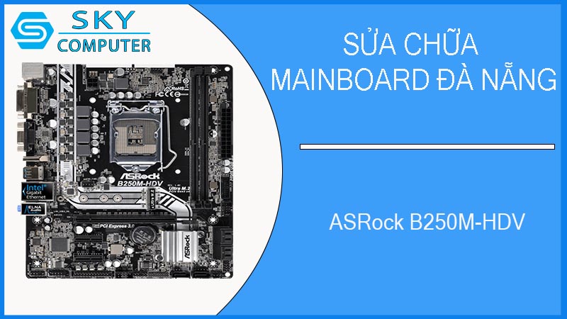 sua-chua-mainboard-asrock-b250m-hdv-1.jpg