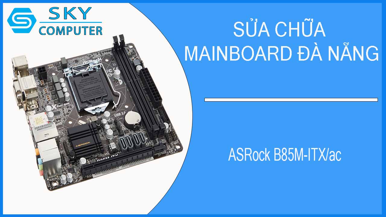 sua-chua-mainboard-asrock-b85m-itx-ac-1.jpg