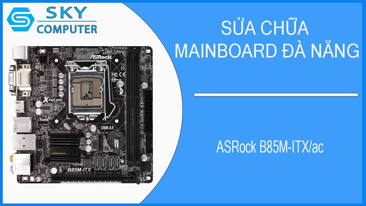 sua-chua-mainboard-asrock-b85m-itx-ac-2.jpg