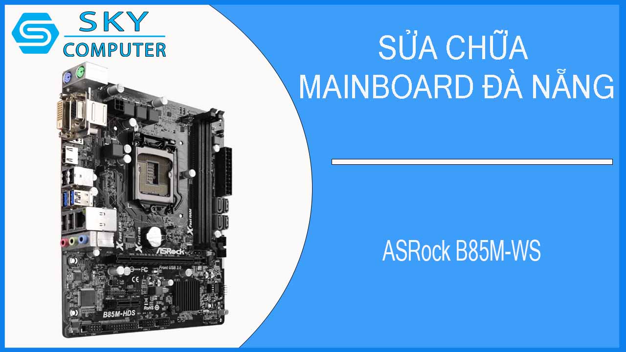 sua-chua-mainboard-asrock-b85m-ws-2.jpg 