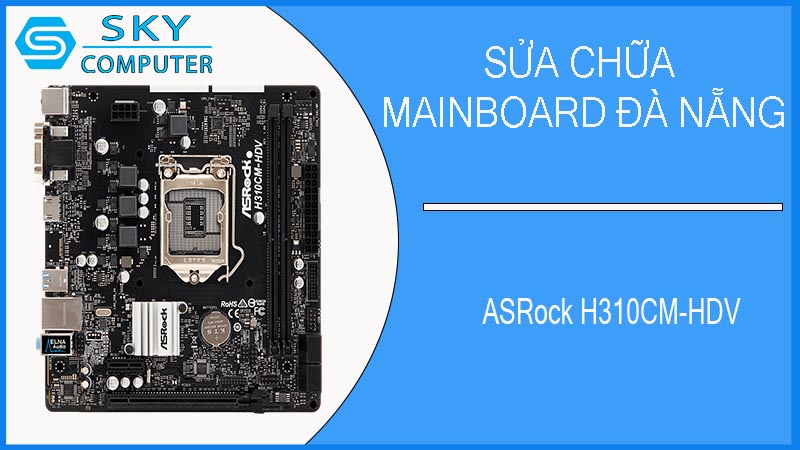 sua-chua-mainboard-asrock-h310cm-hdv-1.jpg 