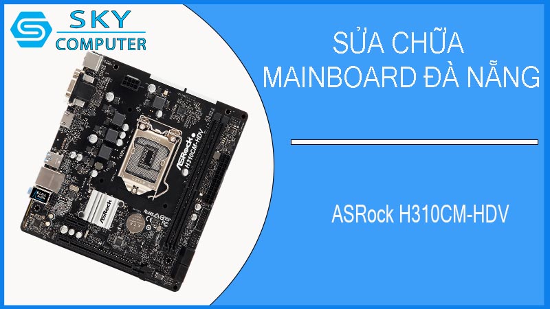 sua-chua-mainboard-asrock-h310cm-hdv-2.jpg 