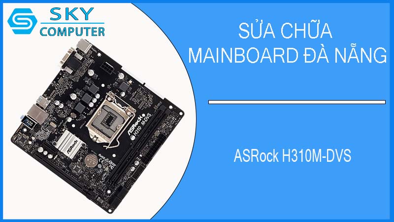 sua-chua-mainboard-asrock-h310m-dvs-2.jpg 