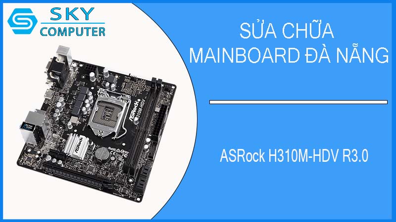 sua-chua-mainboard-asrock-h310m-hdv-r3-0-2.jpg 